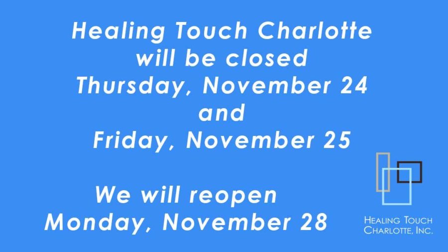 Healing Touch Charlotte will be closed Thursday November 24 and Friday November 25. We will reopen Monday November 28.