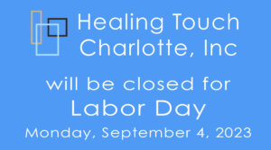 Healing Touch Charlotte closed in observance of Labor Day - Sep 4, 2023
